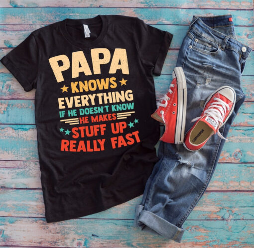 Papa Joke Shirt | Papa Knows Everything If He Doesn't Know He Makes Stuff Up Really Fast | Funny Father's Day Gift