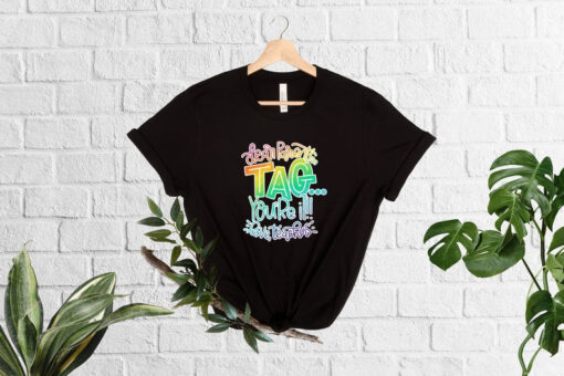 Dear Parents Tag You're It, Love Teachers T-Shirt, Teacher Summer Break