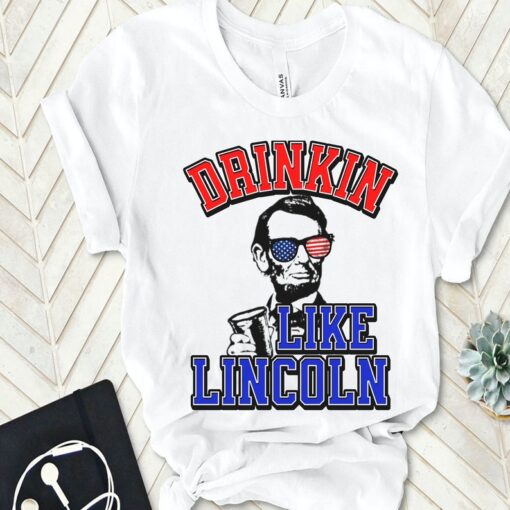 Drinkin' Like Lincoln Shirt, 4th Of July Shirt, Patriotic Shirt