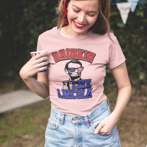 Drinkin' Like Lincoln Shirt, 4th Of July Shirt, Patriotic Shirt