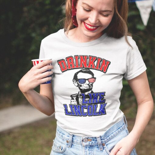 Drinkin' Like Lincoln Shirt, 4th Of July Shirt, Patriotic Shirt