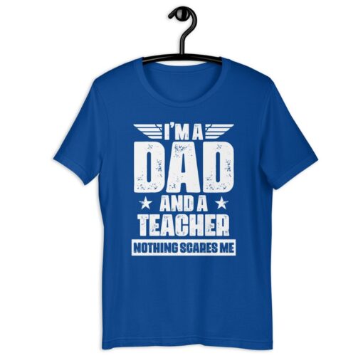 Educator Dad Shirt | I'm A Dad And A Teacher Nothing Scares Me | Funny Father's Day School Staff Gift