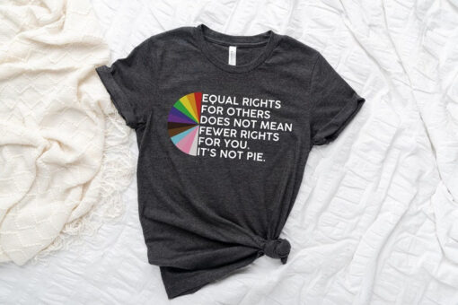 Equal rights for others does not mean fewer rights for you shirt, it not pie shirt, LGBT Rainbow