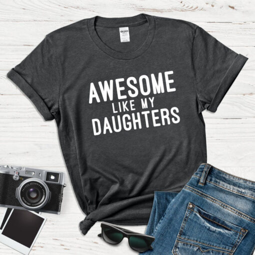 Fathers Day Gift, Awesome Like My Daughters Shirt, Fathers Day Shirt, Father's Day Gift From Daughter