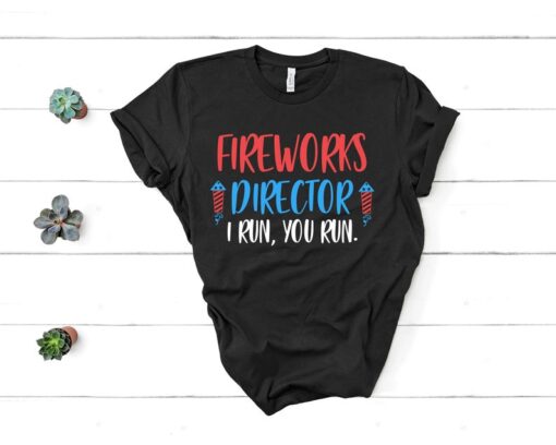 Fireworks Director I Run You Run T-Shirt, Unisex Mens Funny America Shirt