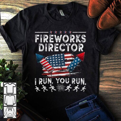 Fireworks Director I Run You Run Flag Funny 4th Of July T-Shirt