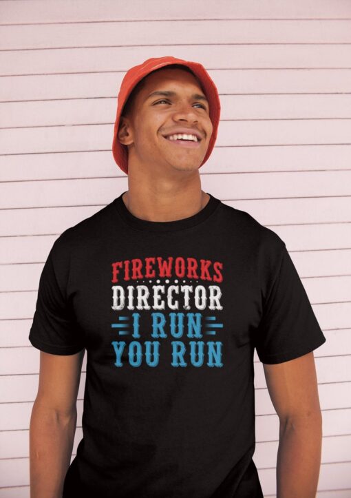 Fireworks Director I Run You Run Shirt, USA Independence Day Shirt