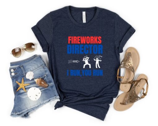 Fireworks Director I Run You Run Funny Tshirt, 4th Of July Fireworks Director Tshirt