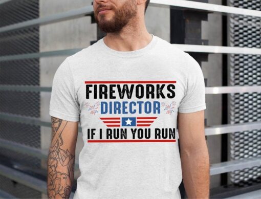 Fireworks Director I Run You Run Shirt, Fireworks Director Shirt, 4th of July Shirt