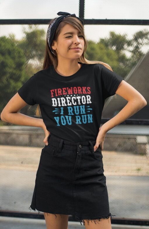 Fireworks Director I Run You Run Shirt, USA Independence Day Shirt