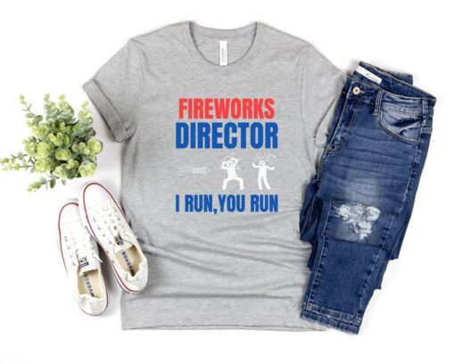 Fireworks Director I Run You Run Funny Tshirt, 4th Of July Fireworks Director Tshirt