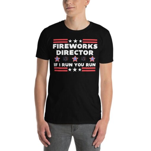 Fireworks Director If I Run You Run 4th Of July Shirt, Funny 4th Of July Gifts