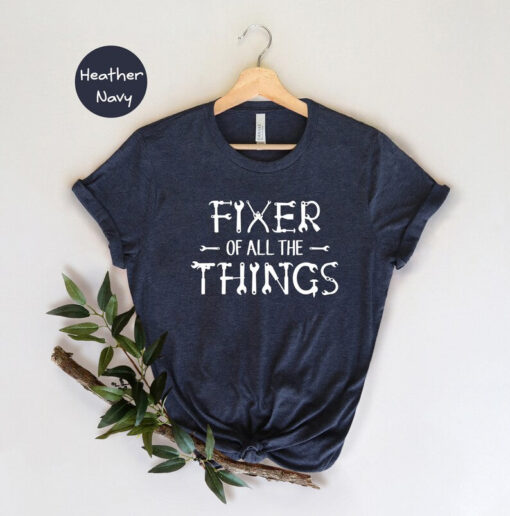 Fixer of All The Things Shirt, Mechanic Shirt, Handyman Shirt, Gift for Dad, Renovation Shirt