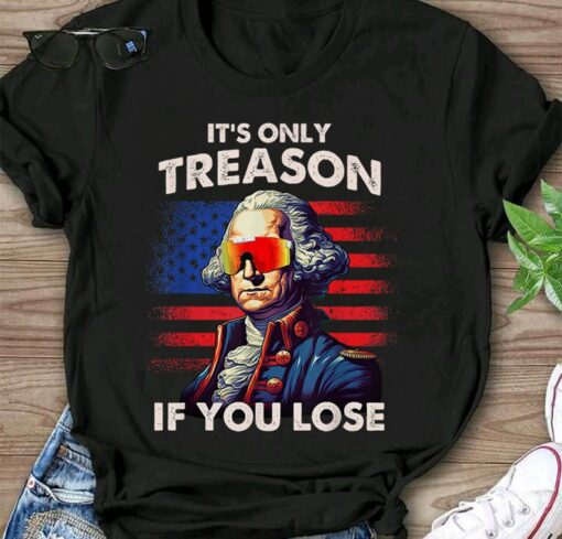 Funny 4th of July Shirt Washington It's Only Treason If You Lose T-Shirt