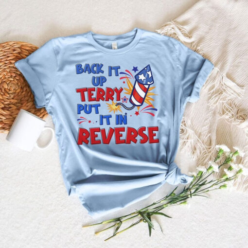 Back It Up Terry Put It In Reverse, Funny 4th Of July Shirt, Independence Day