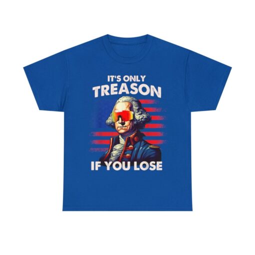 Funny 4th of July Shirt Washington It's Only Treason If You Lose T-Shirt