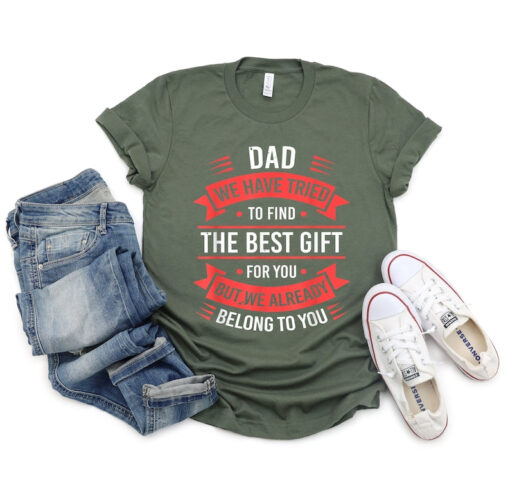 Funny Dad TShirt, Dad Birthday Gift, Best Fathers T Shirt, Fathers Day Gift From Kids, We Have Tried To Find The Best Gift