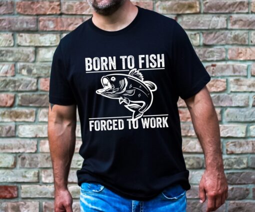 Born To Fish Forced To Work Man's Shirt