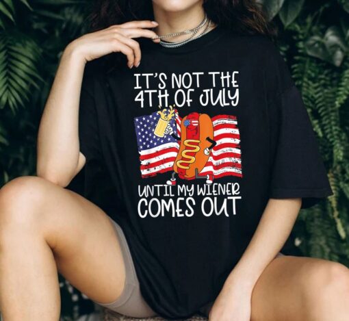 It's Not The 4th of July Until My Weiner Comes Out Shirt, American Patriotic Weiner Shirt, Party In The Usa Shirt, Fourth of July Tee