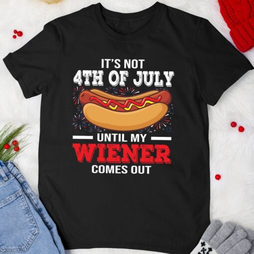 Hotdog Lovers Tshirt It's Not 4th of July Until My Wiener Comes Out T-Shirt For Boys Girls Men Women