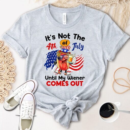 It's Not The 4th of July Until My Weiner Comes Out Shirt, 4th Of July T Shirt