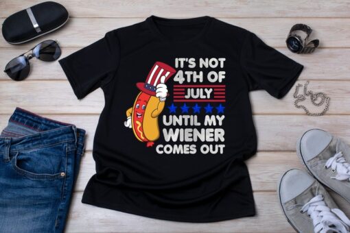 Funny 4th of July Wiener T-shirt It's Not 4th of July Until My Wiener Comes Out HotDog Independence Day shirt