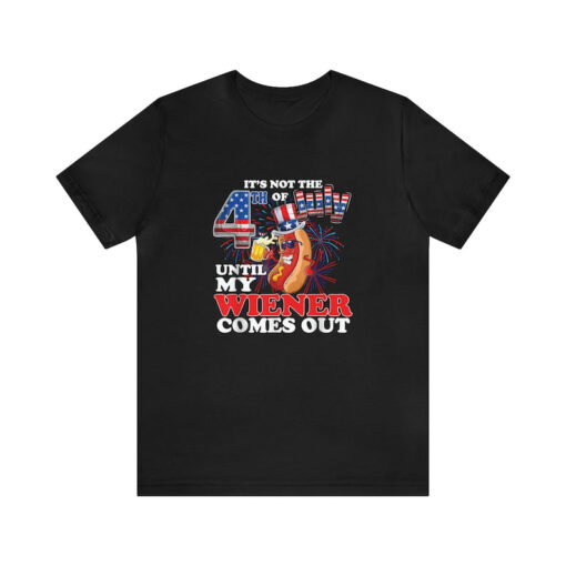 It's Not Independence Day Until My Weiner Comes Out, Funny 4th July Tee, Funny Weiner 4th July shirt