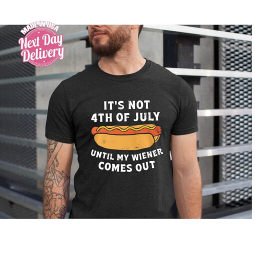 Funny HotDog It's Not 4th of July Until My Wiener Comes Out, Patriotic Shirt For Independence Day Shirt