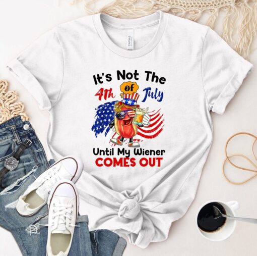 It's Not The 4th of July Until My Weiner Comes Out Shirt, 4th Of July T Shirt