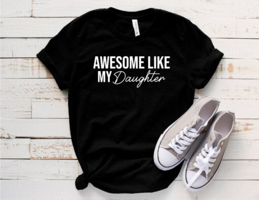 Funny Shirt for Men, Awesome Like My Daughter, Fathers Dad Gift, Gift from Daughter to Dad