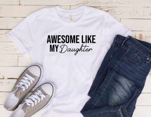 Funny Shirt for Men, Awesome Like My Daughter, Fathers Dad Gift, Gift from Daughter to Dad