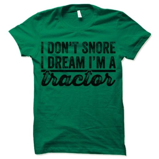 Funny Tractor T-shirt. I Don't Snore I Dream I'm a Tractor Tee Shirt. Funny Farmer T-Shirt.