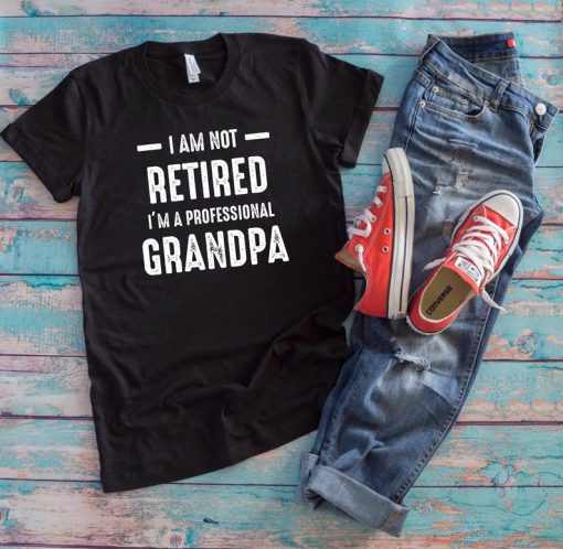 Grandfather Shirt | I Am Not Retired I'm A Professional Grandpa | Funny Gramps Father's Day Gift