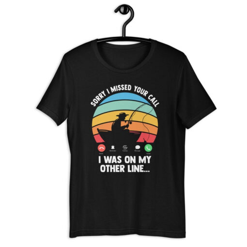 Fisherman Shirt | Sorry I Missed Your Call I Was On My Other Line | Funny Fishing Lover Father's Day Gift