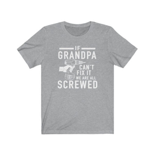 Grandpa Shirt If Grandpa Can't Fix It we are all Screwed Shirt, Funny Grandpa Shirt