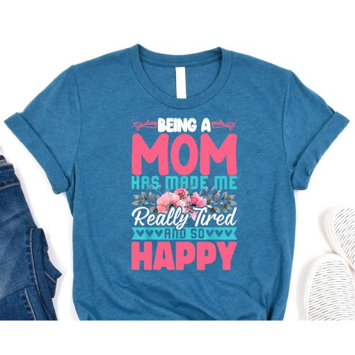 Being A Mother Has Made Me Really Tired Funny Mothers Day