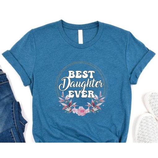 Best Daughter Ever Floral Design Gift For Daughters T-Shirt,Daughter Shirt, Son Shirt, Gift For Daughter, Gift For Son, Best Daughter Shirt, Best Son