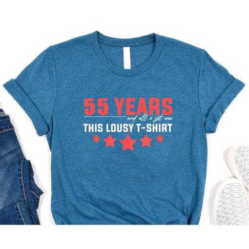 55 Years All I Got Was This Lousy Shirt Birthday Decoration T-Shirt