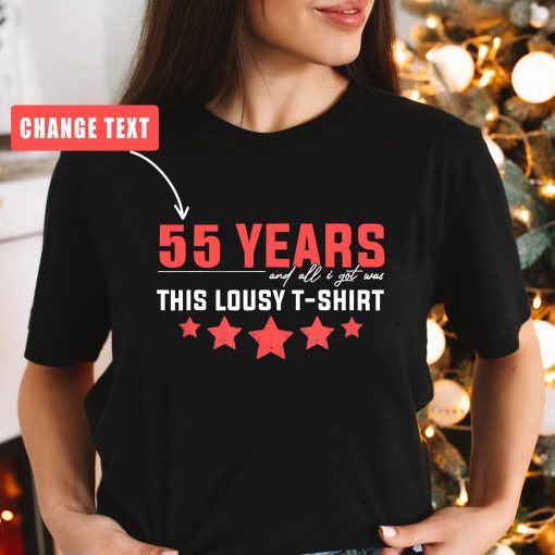 55 Years All I Got Was This Lousy Shirt Birthday Decoration T-Shirt