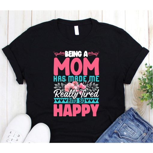 Being A Mother Has Made Me Really Tired Funny Mothers Day