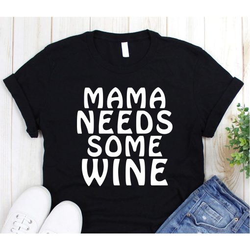 Mama Needs Some Wine Shirt, Wine Shirt, Wine Lover Shirt, Mama Shirt, Mothers Day Shirt, Hippie Mama Shirt, Gift for Mom, Mom Life Shirt