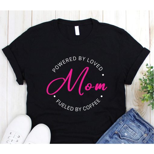 Powered by Love Mom Shirt, Fueled by Coffee Mother's Day T-Shirt, Mother's Day Gift, Mommy Shirt, Cute Mom Shirt, Mother's Day Gift T-Shirt