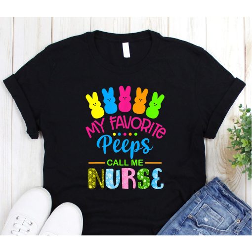 My Favorite Peep Call Me Nurse Happy Easter Day, My Favorite Peep Call Me Teacher T-Shirt Happy Easter Day Funny Easter Day Gift T Shirt