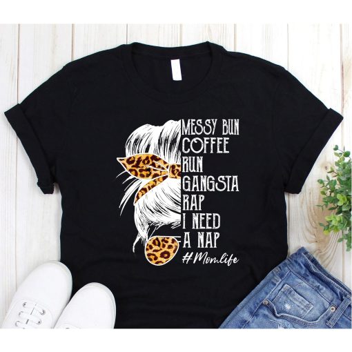 Leopard Skull Lady Mom Life Messy Bun Coffee Run Gangsta Rap T-Shirt, Women Shirt, Funny Mother Quote Shirt, Tee