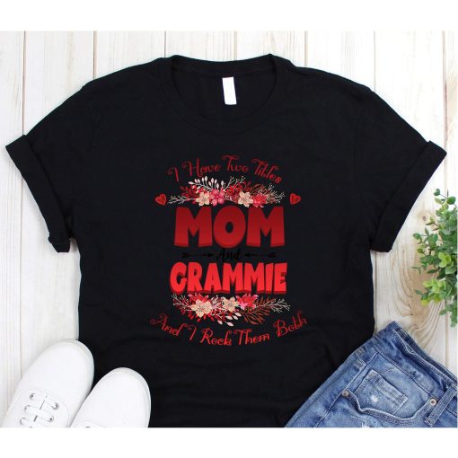 I Have Two Titles Mom And Grammie Floral Mother's Day, Mother's Day Matching Shirt, Cute Mom Shirt, Mom Life Shirt