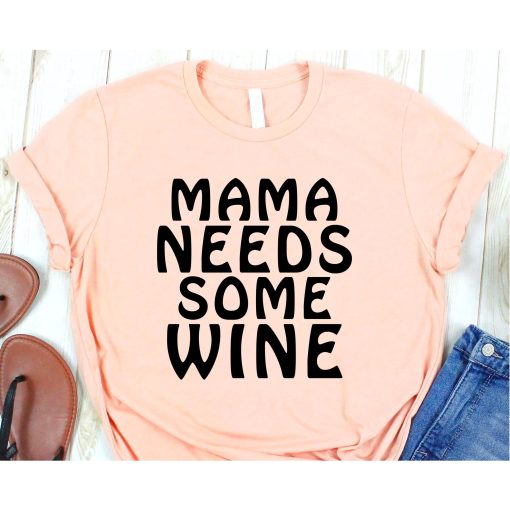 Mama Needs Some Wine Shirt, Wine Shirt, Wine Lover Shirt, Mama Shirt, Mothers Day Shirt, Hippie Mama Shirt, Gift for Mom, Mom Life Shirt