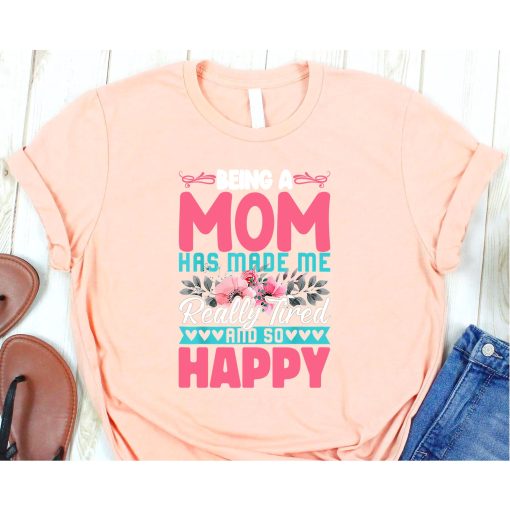 Being A Mother Has Made Me Really Tired Funny Mothers Day