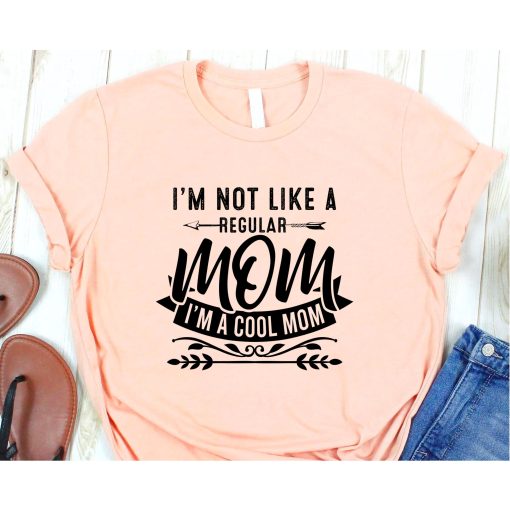 I'm Not Like A Regular Mom Funny Mommy Tshirt