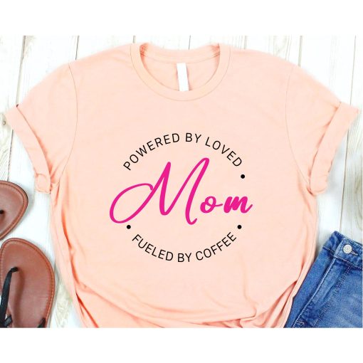 Powered by Love Mom Shirt, Fueled by Coffee Mother's Day T-Shirt, Mother's Day Gift, Mommy Shirt, Cute Mom Shirt, Mother's Day Gift T-Shirt