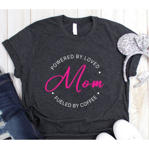 Powered by Love Mom Shirt, Fueled by Coffee Mother's Day T-Shirt, Mother's Day Gift, Mommy Shirt, Cute Mom Shirt, Mother's Day Gift T-Shirt